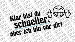 klar bist du schneller, aber ich bin vor dir