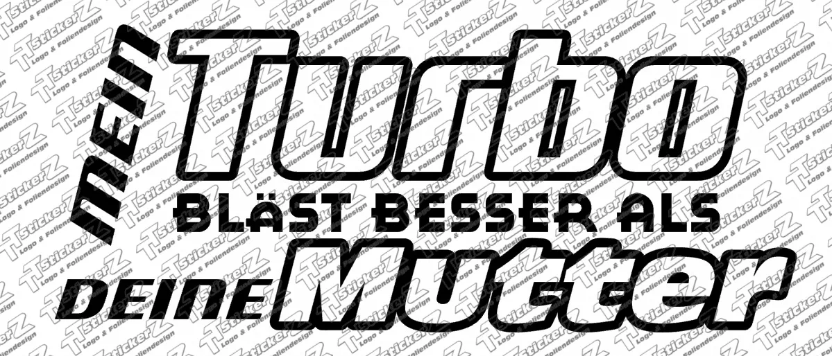 Mein Turbo bläst besser als deine Mutter