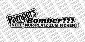 Pampers Bomber ??? Neee, nur Platz zum ficken!