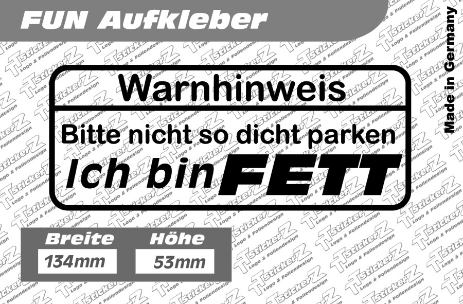 Warnhinweis – bitte nicht so dicht parken – ich bin fett – TT StickerZ